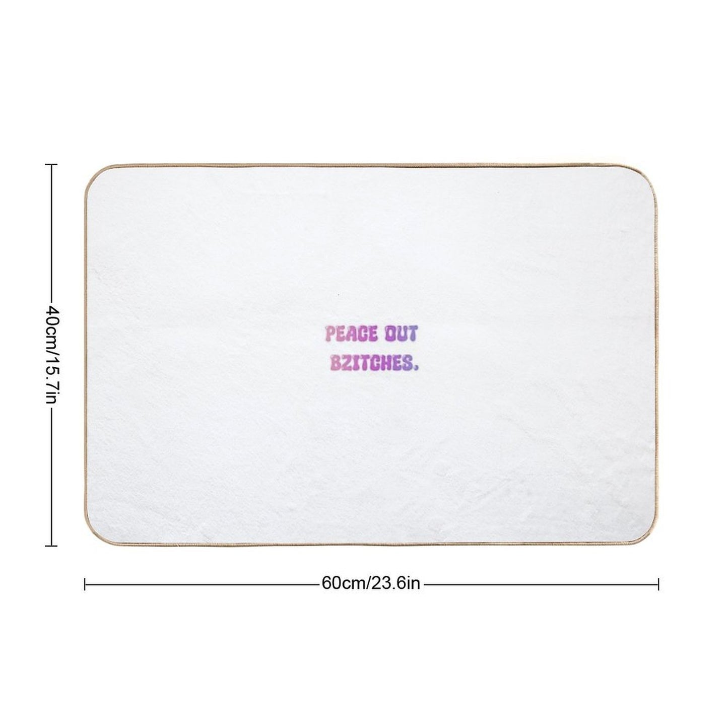 Peace Out Bzitches  Repositionable Bath Mat