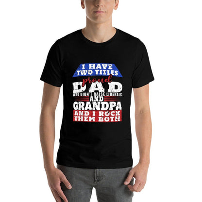 Just A Proud Dad That Didn't Raise Liberals Dad And Grandpa  Lightweight T-Shirt