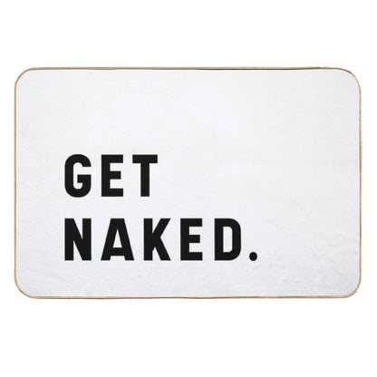 Get Naked - Funny Saying  Easy To Clean Bath Mat