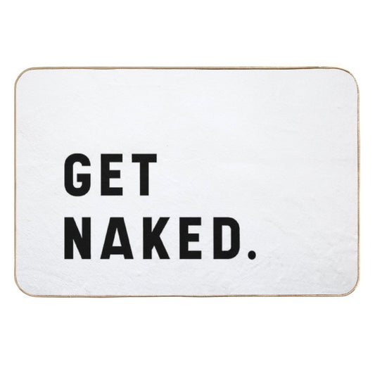 Get Naked - Funny Saying  Easy To Clean Bath Mat