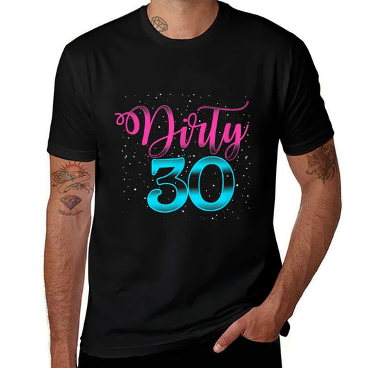 Dirty Thirty Birthday 30th Birthday Gift  Cotton T-Shirt