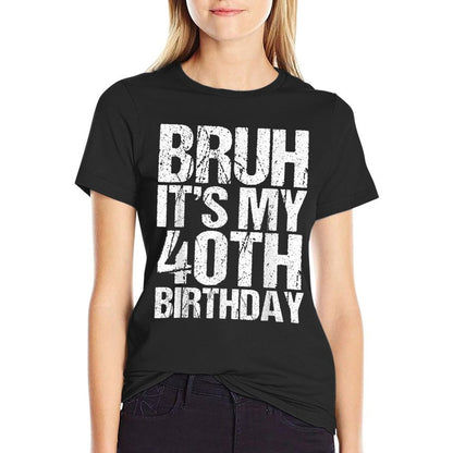 Bruh It's My 40th Birthday Gifts 40 Years Old Birthday  Tagless Design T-Shirt