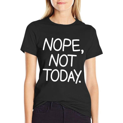 Nope Not Today, Funny, Sarcastic, Jokes, Family Comfortable T-Shirt