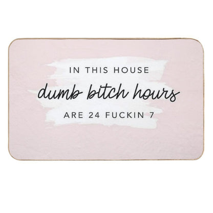 Poster In This House, Dumb Btch Hours Are 24 Fckin 7  Long-Lasting Bath Mat