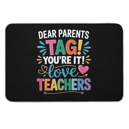 Dear Parents Tag You're It Love Teachers Last Day Of School  Multi-Purpose Bath Mat