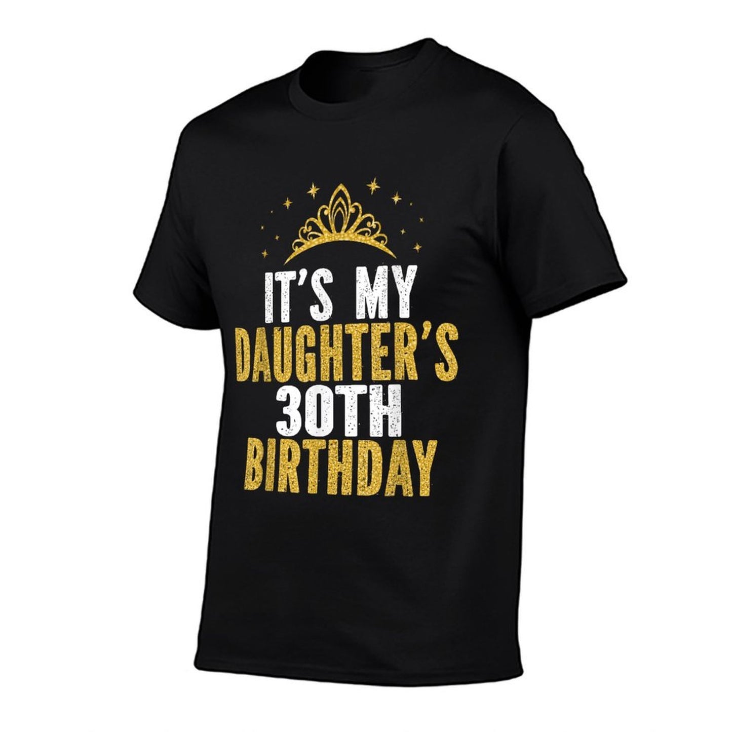 It's My Daughter's 30th Birthday Idea For 30 Years Old Woman  Durable T-Shirt