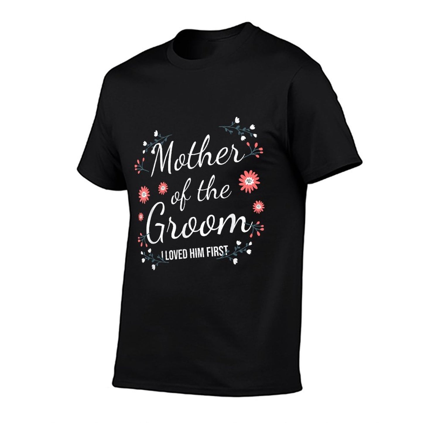 Mother Of The Groom I Loved Him First  Fade-proof Color T-Shirt