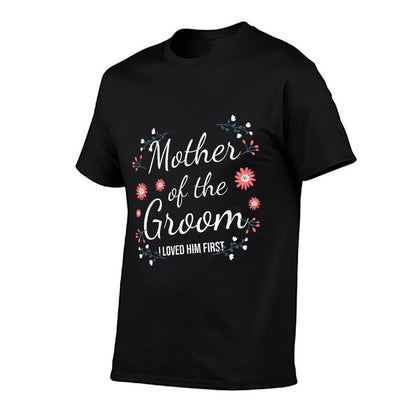 Mother Of The Groom I Loved Him First  Fade-proof Color T-Shirt