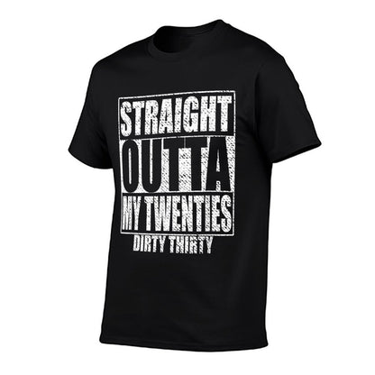 Straight Outta My Twenties 30th Birthday Dirty Thirty  Odor-resistant T-Shirt
