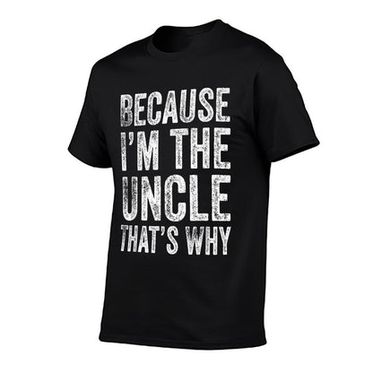 Because I’m The Uncle That’s Why Fathers Day Uncle  Versatile T-Shirt