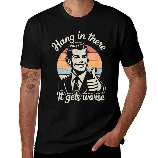 Funny Vintage Hang In There It Gets Worse Sarcastic Humor  Rolled Sleeves T-Shirt