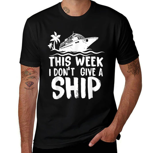 This Week I Don´t Give A Ship Cruise Trip Vacation Funny  Cotton T-Shirt