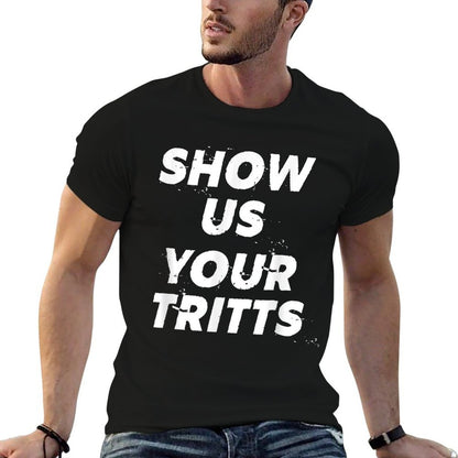 Show Us Your Tritts  Tagless Design T-Shirt