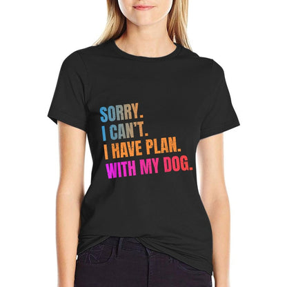 Sorry I Can’t I Have Plan With My Dog Funny Quote  Wrinkle-resistant T-Shirt