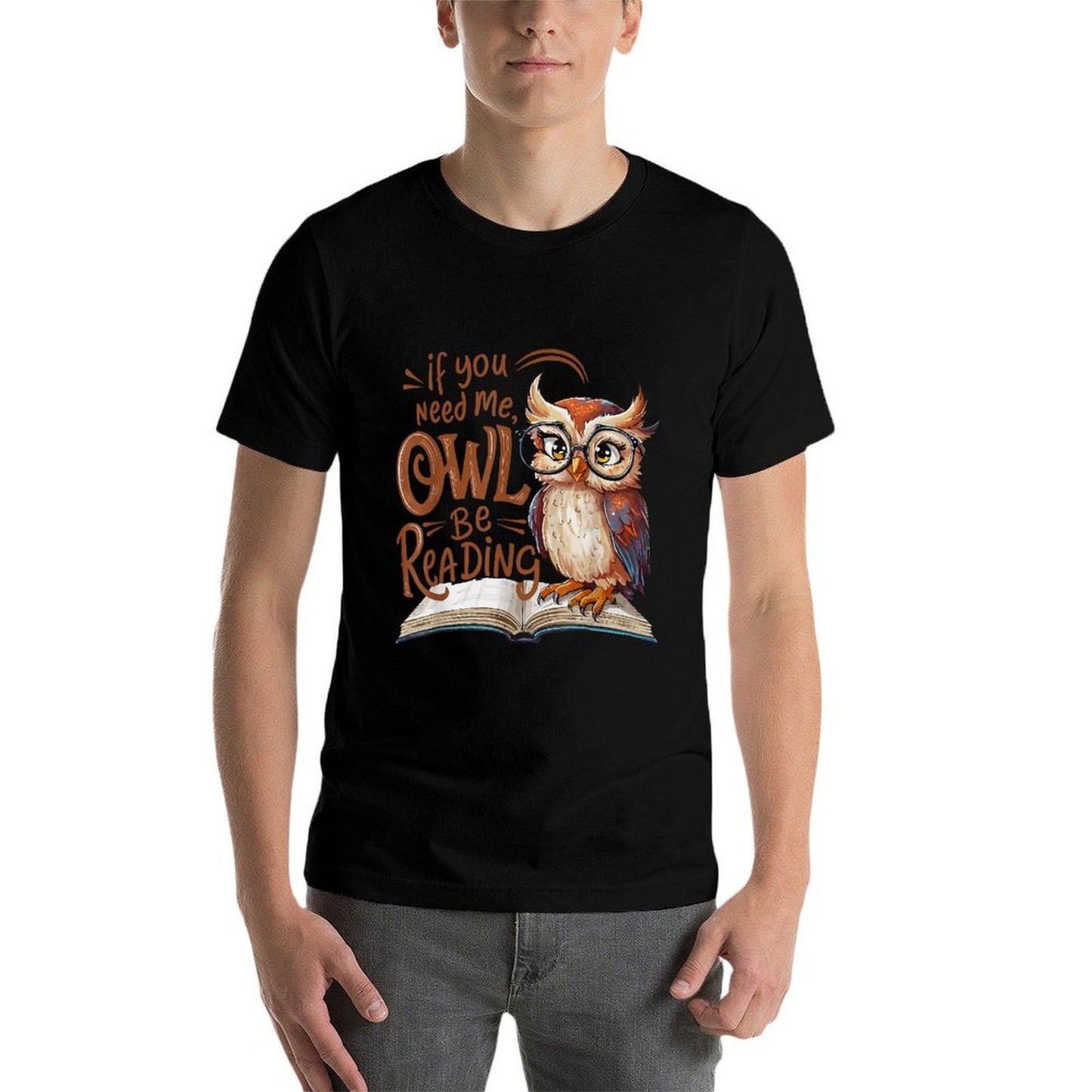 If You Need Me Owl Be Reading Funny Book Lover Students  Tagless Design T-Shirt