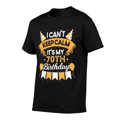 70 Year Old I Can't Keep Calm It's My 70th Birthday  Versatile T-Shirt