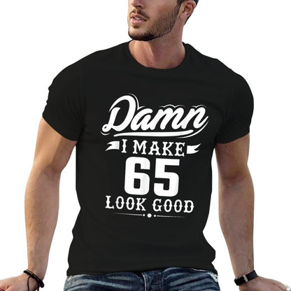 Damn I Make 65 Look Good Tshirt - Funny 65th Birthday Gift  Ribbed Collar T-Shirt