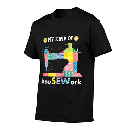 Sewing Is My Kind Of HouSEWork Funny Sew Fabric Pattern  Eco-friendly Material T-Shirt