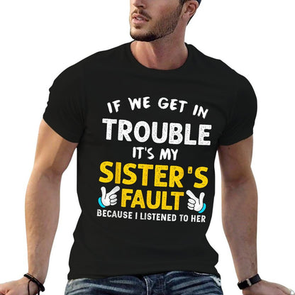 If We Get In Trouble Its My Sisters Fault Funny  Stretchy T-Shirt