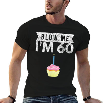 Blow Me I&#39;m 60 Sixty 60th Birthday Gag Gift Saying  High-quality Stitching T-Shirt