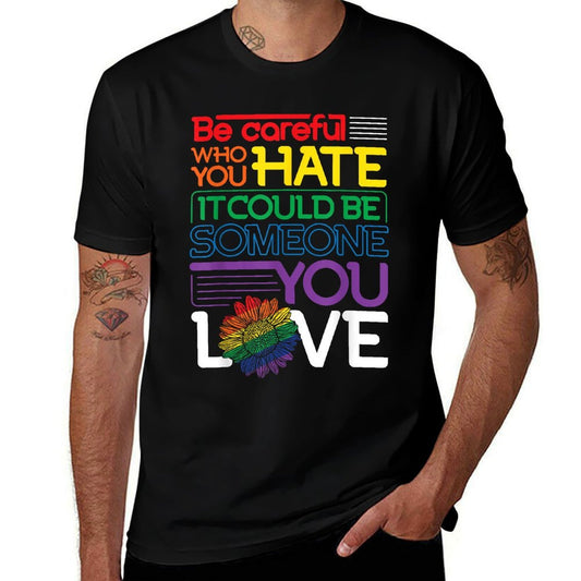 Be Careful Who You Hate Rainbow Sunflower LGBT Pride Month  High-quality Stitching T-Shirt