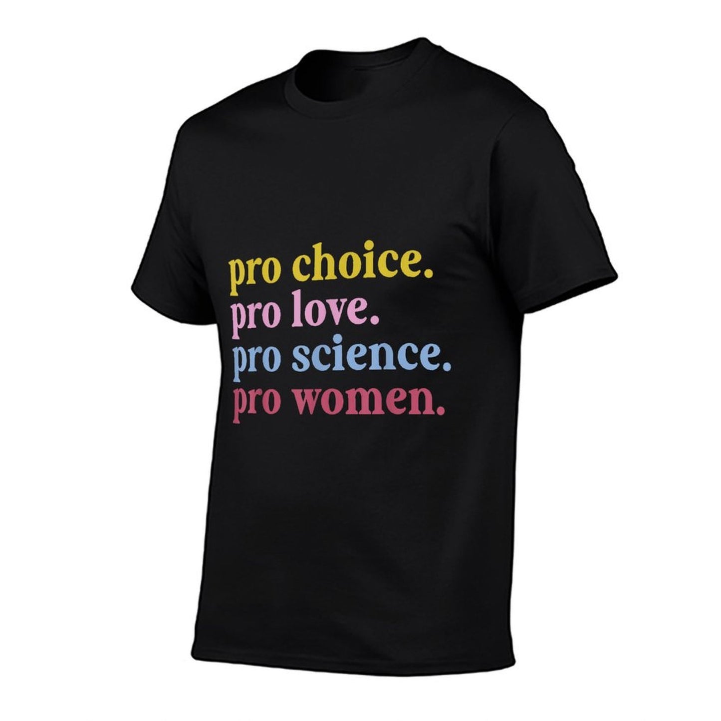 Pro Choice Pro Love Pro Science Pro Women Feminist Gift  Quick-drying T-Shirt