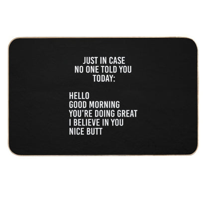Just in Case No One Told You Today Hello  Good Morning  You're Doing Great  I Believe in You  Pet-Safe Bath Mat