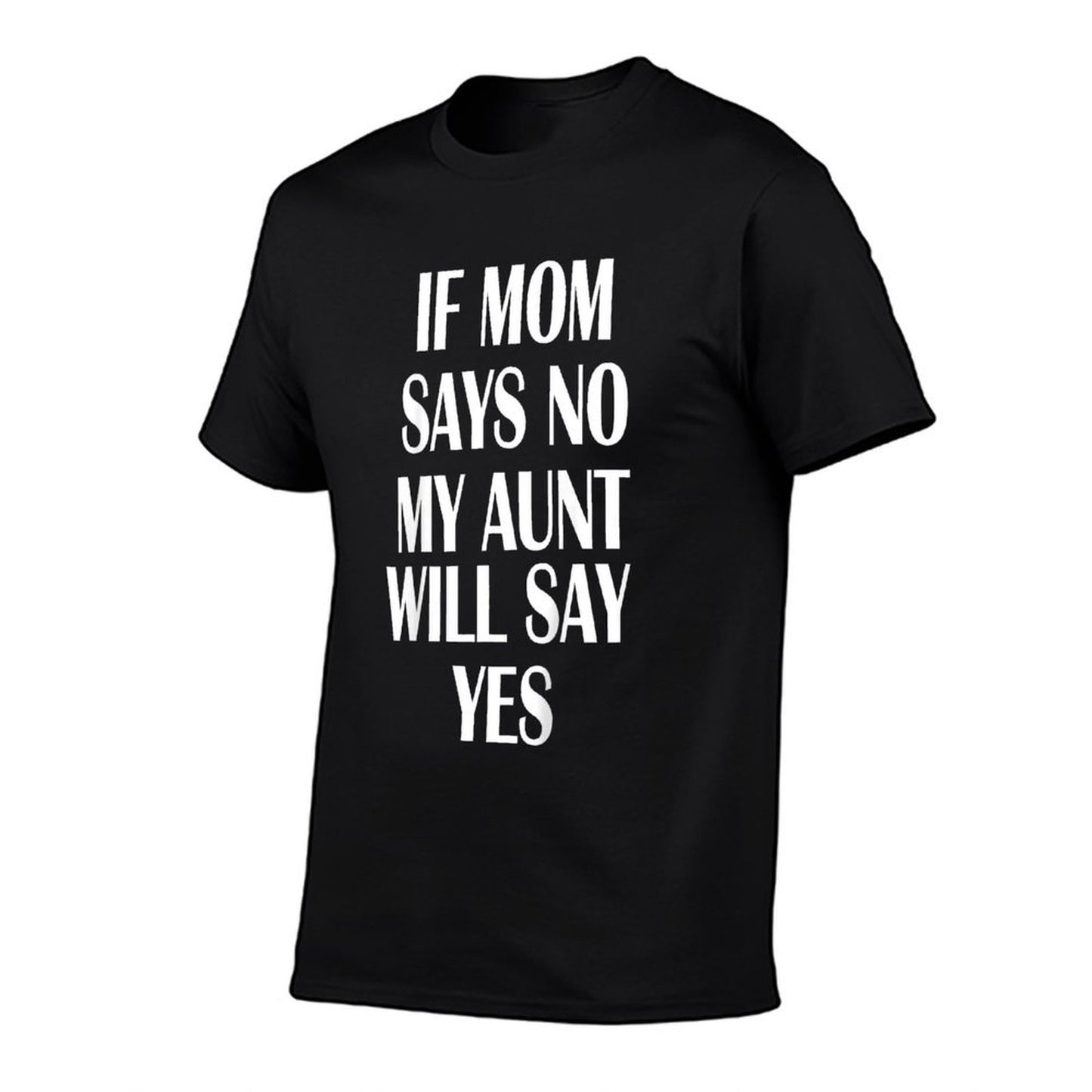 If Mom Says No My Aunt Will Say Yes For Kids Youths  Stretchy T-Shirt