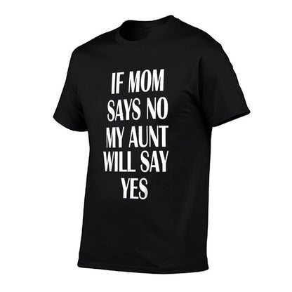 If Mom Says No My Aunt Will Say Yes For Kids Youths  Stretchy T-Shirt