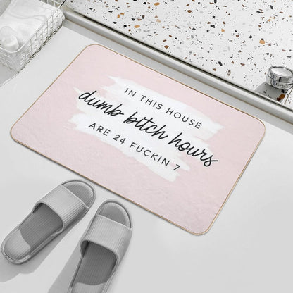 Poster In This House, Dumb Btch Hours Are 24 Fckin 7  Long-Lasting Bath Mat