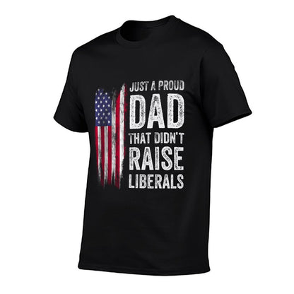 Just A Proud Dad That Didn't Raise Liberals  Summer-ready Fabric T-Shirt