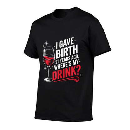 I Gave Birth 21 Years Ago Where's My Drink 21st Birthday Mom  Fade-proof Color T-Shirt