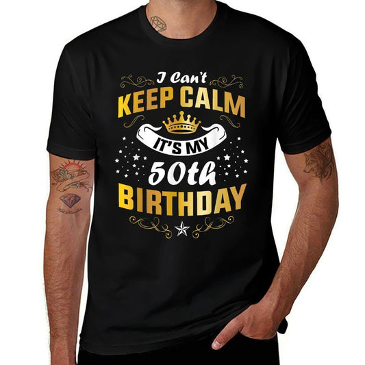 I Can't Keep Calm It's My 50th Birthday Matching Family  High-quality Stitching T-Shirt