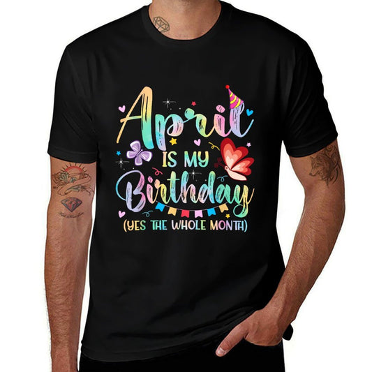 April Is My Birthday Month Yep The Whole Month Women Girls  Easy-care T-Shirt