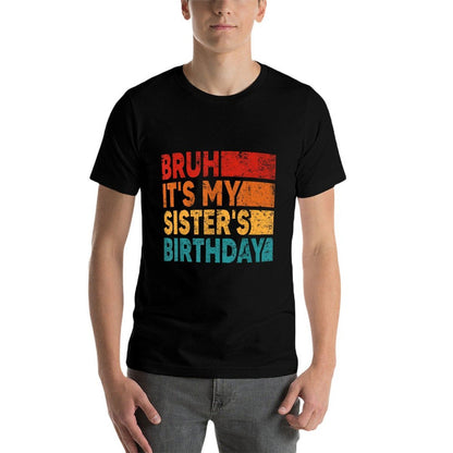Bruh It's My Sister's Birthday Vintage Birthday Sister  Vintage-inspired T-Shirt