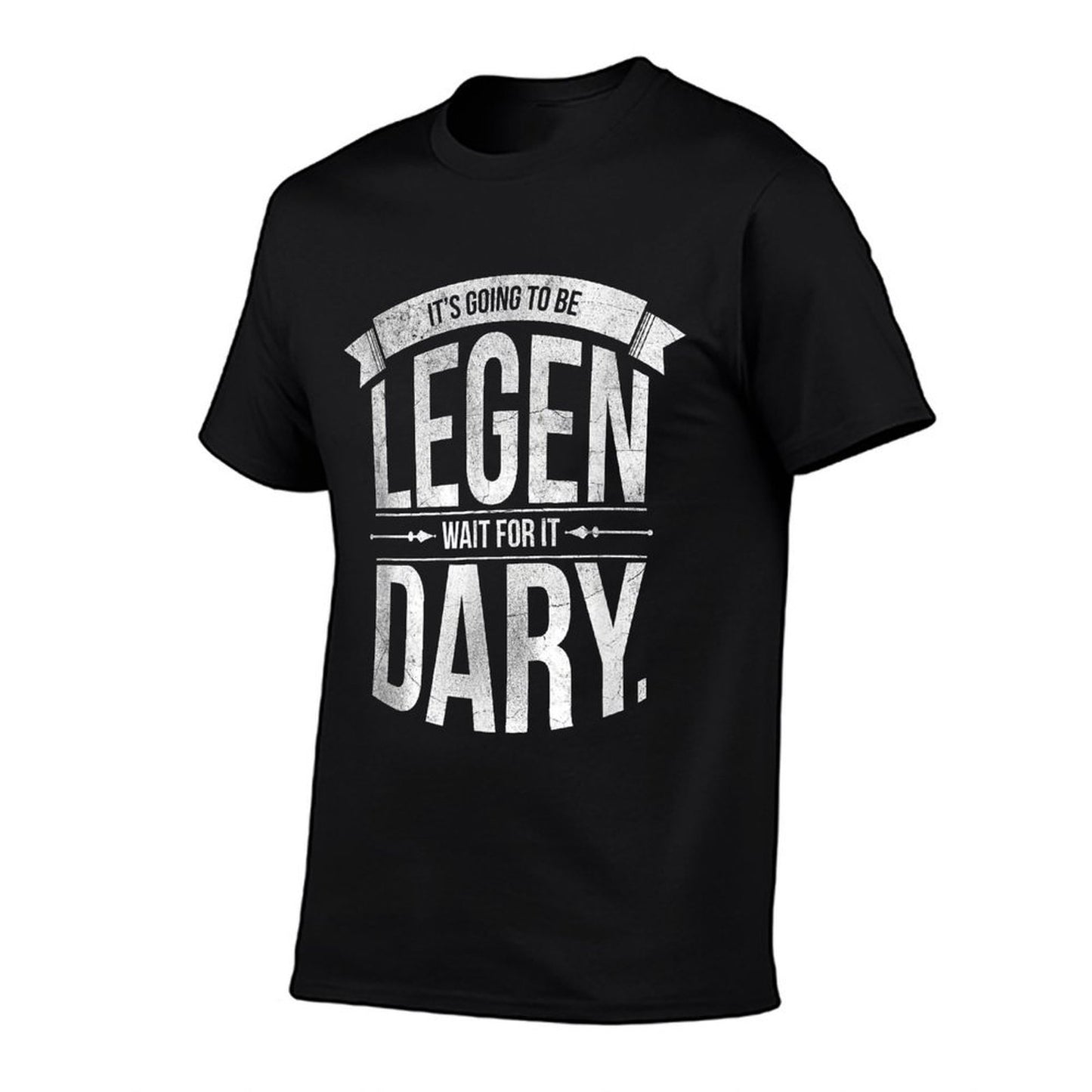 Its Going To Be LEGEN Wait For It DARY  Tagless Design T-Shirt