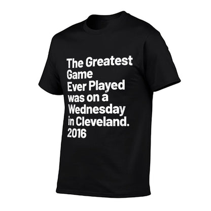 The Greatest Game Ever Played Was on Wednesday in Cleveland  Trendy Pattern T-Shirt