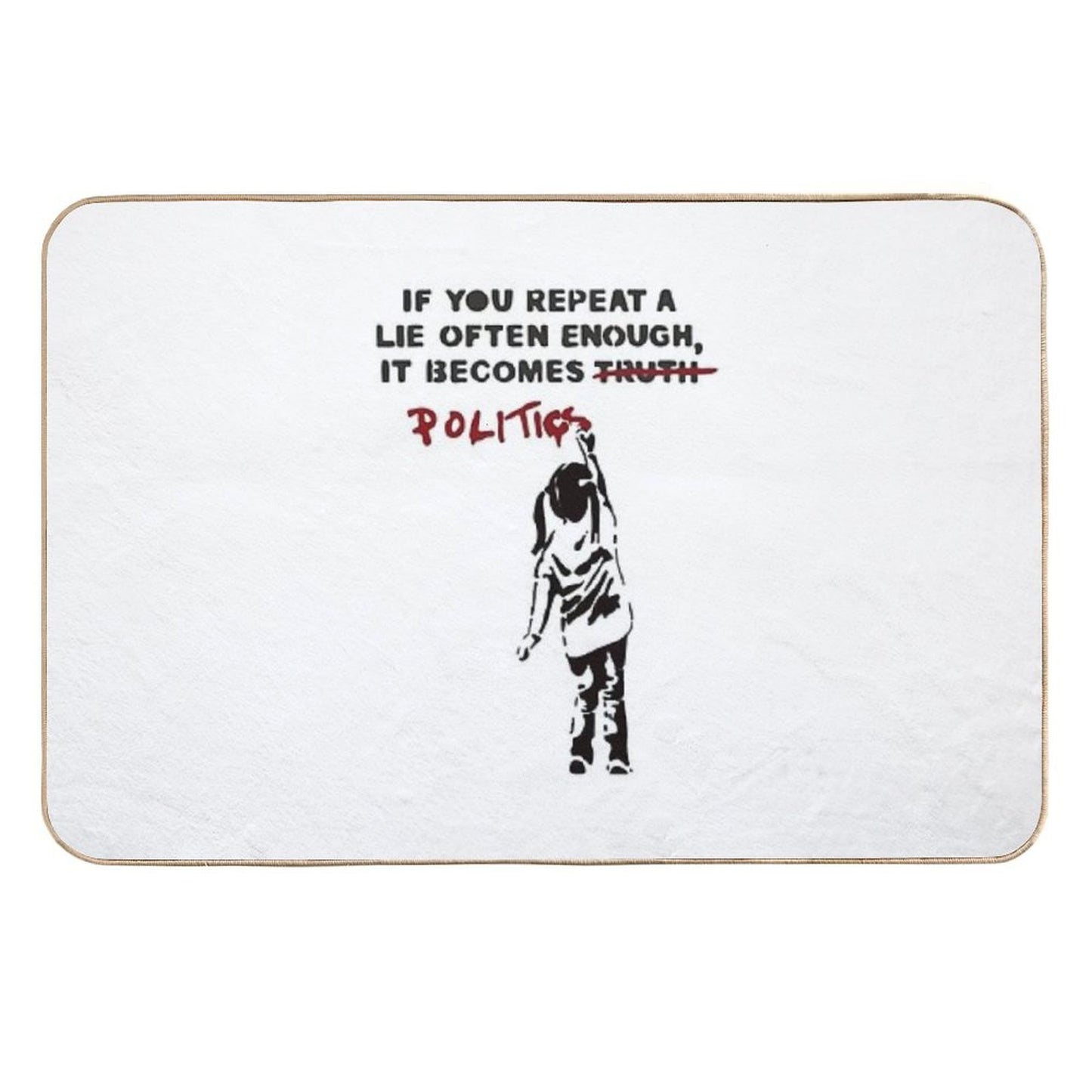 BANKSY If You Repeat A Lie Often Enough It Becomes Politics  Repositionable Bath Mat