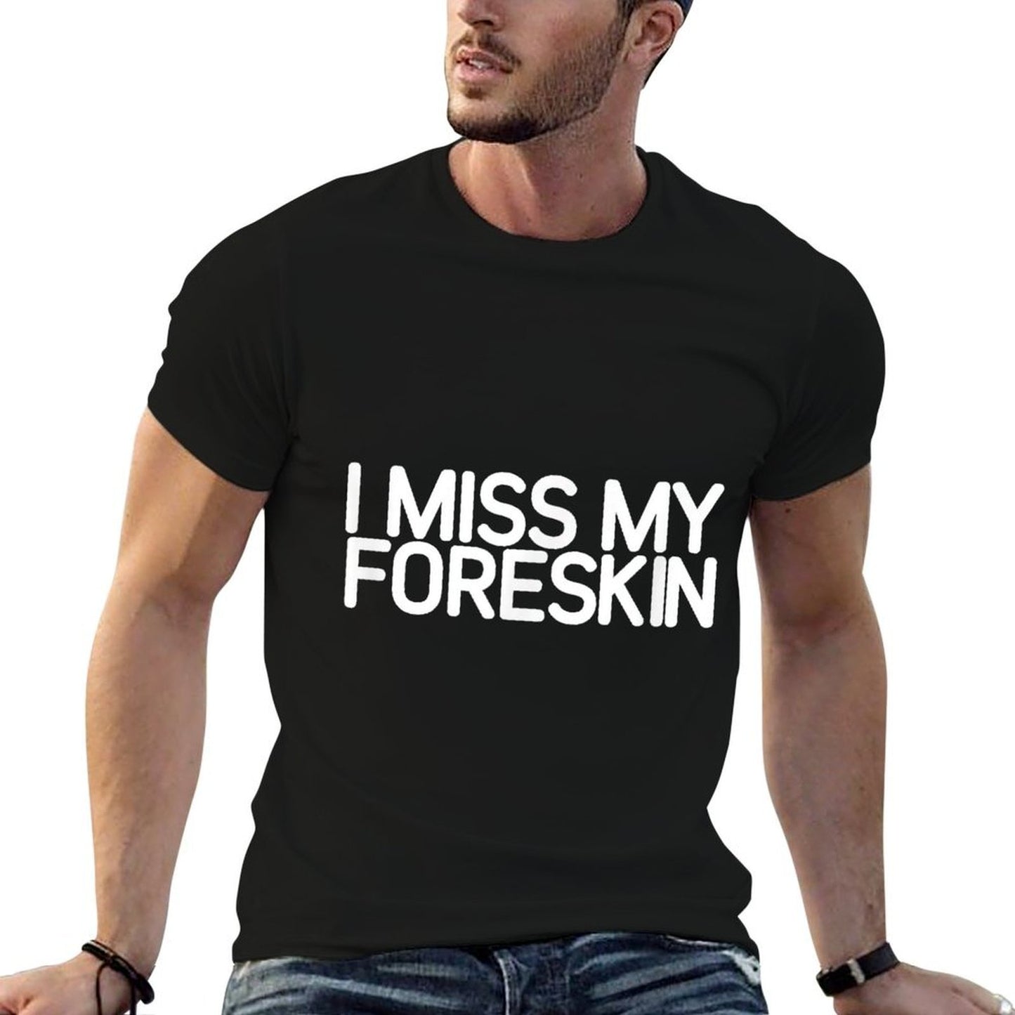 I Miss My Foreskin, Funny, Jokes, Sarcastic  Quick-drying T-Shirt