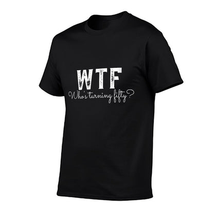 Womens Funny 50th Birthday WTF Who's Turning Fifty  Cotton T-Shirt