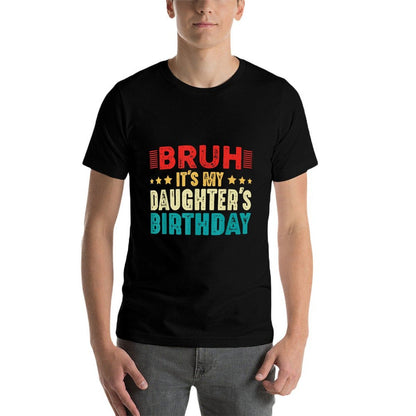 Bruh It's My Daughter's Birthday Vintage Funny Dad Mom  Cotton T-Shirt