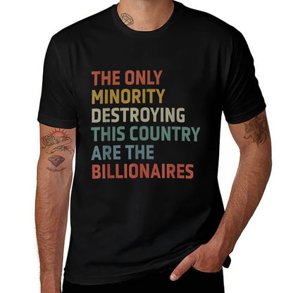 The Only Minority Destroying This Country Are Billionaires  Classic T-Shirt
