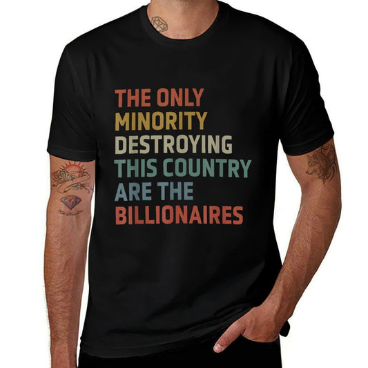 The Only Minority Destroying This Country Are Billionaires  Classic T-Shirt