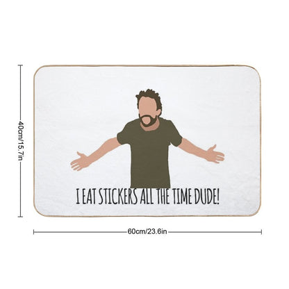I Eat Stickers All The Time Dude  Non-Slip Bath Mat