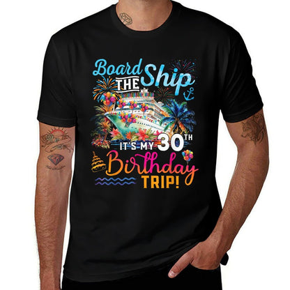 Board The Ship It's My 30th Birthday Trip Cruise Vacation  Durable T-Shirt