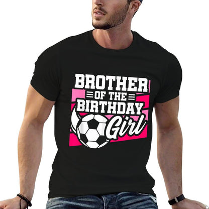 Soccer Birthday - Birthday Brother - Girls Soccer Birthday  Affordable Price T-Shirt