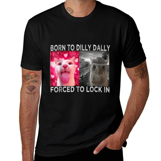Born To Dilly Dally Forced To Lock In Cat Meme  Affordable Price T-Shirt