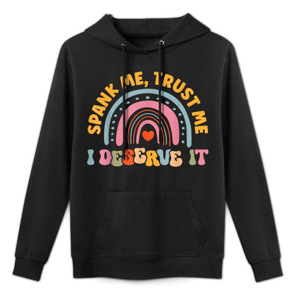 Funny Spank Me Trust Me I Deserve It Sarcastic Adult Humor Versatile Streetwear Hoodie
