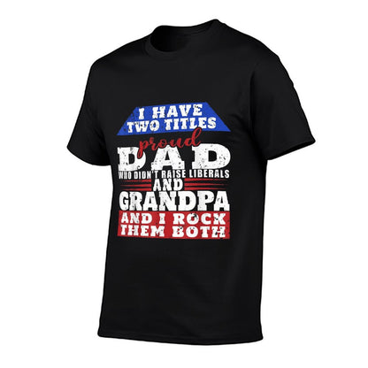 Just A Proud Dad That Didn't Raise Liberals Dad And Grandpa  Lightweight T-Shirt