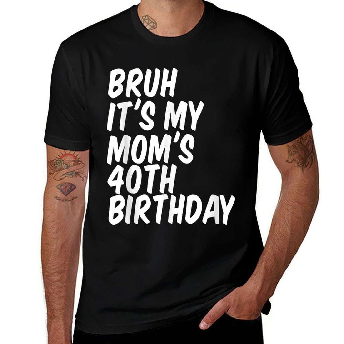 Bruh It's My Mom's 40th Birthday  Odor-resistant T-Shirt